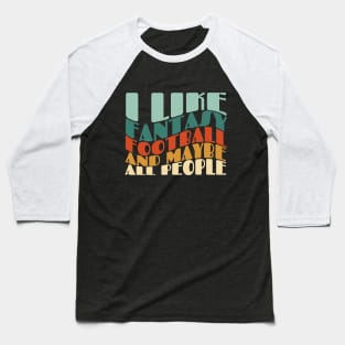 I like fantasy football and maybe all people Baseball T-Shirt